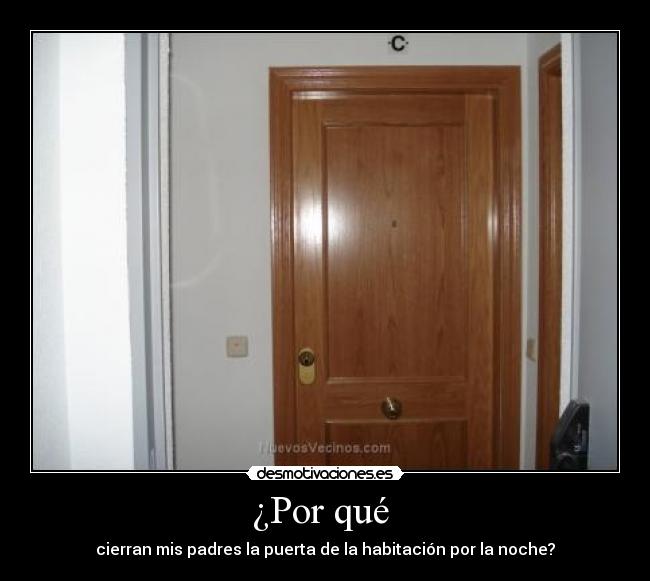 ¿Por qué  - cierran mis padres la puerta de la habitación por la noche?