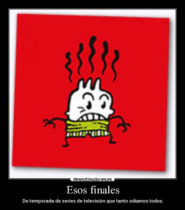 Esos finales - De temporada de series de televisión que tanto odiamos todos.