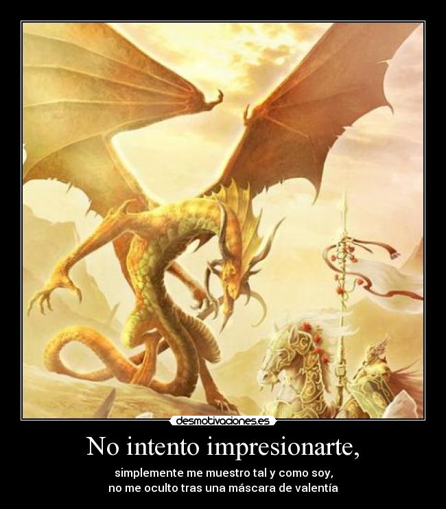 No intento impresionarte, -