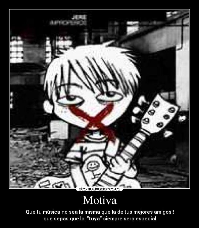Motiva - Que tu música no sea la misma que la de tus mejores amigos!!
que sepas que la tuya siempre será especial