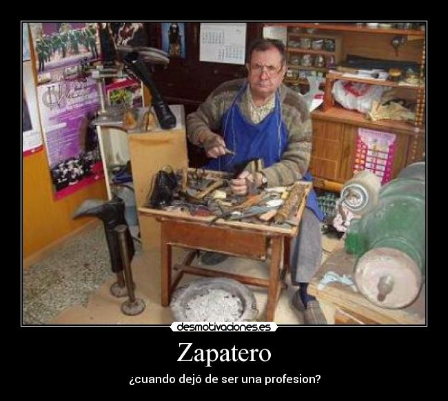 Zapatero - ¿cuando dejó de ser una profesion?