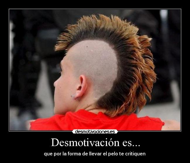 Desmotivación es... - que por la forma de llevar el pelo te critiquen