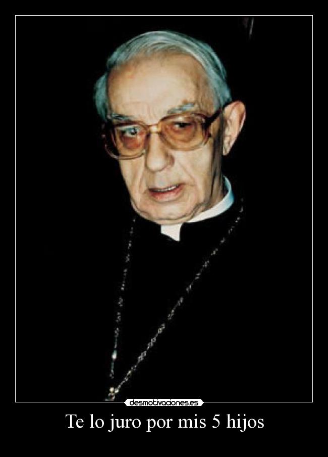 Te lo juro por mis 5 hijos -