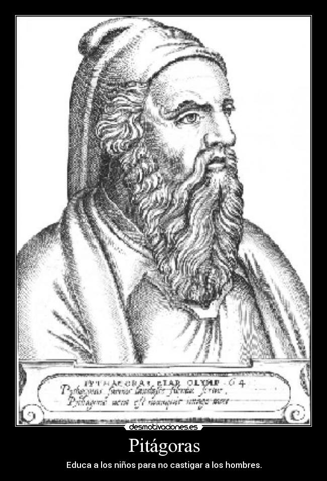 Pitágoras - Educa a los niños para no castigar a los hombres.