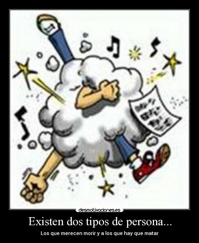 Existen dos tipos de persona... - Los que merecen morir y a los que hay que matar