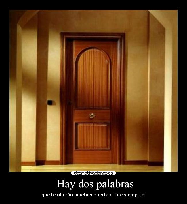 Hay dos palabras - que te abrirán muchas puertas: tire y empuje