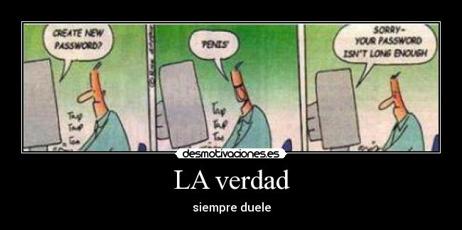 LA verdad - siempre duele