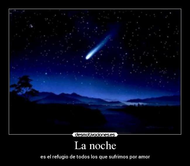 La noche - es el refugio de todos los que sufrimos por amor