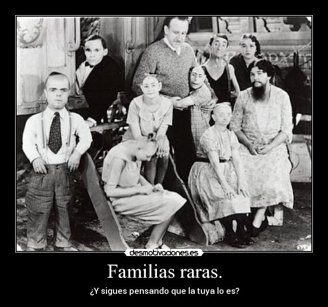 Familias raras. - ¿Y sigues pensando que la tuya lo es?