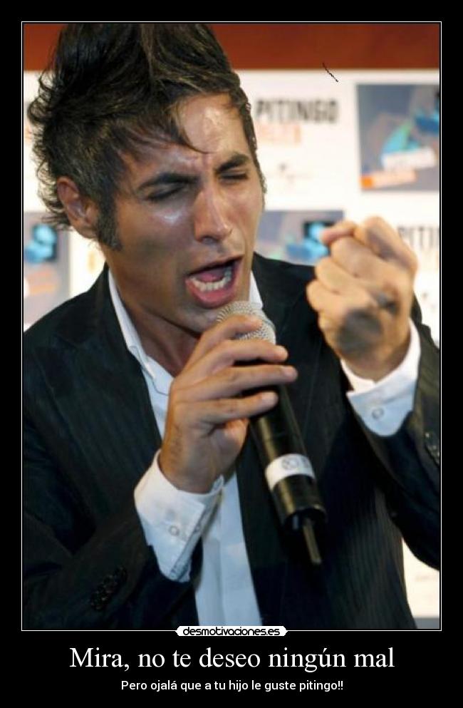 Mira, no te deseo ningún mal -