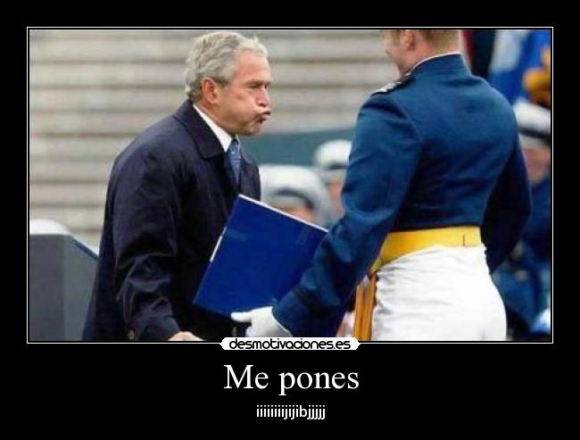 Me pones -