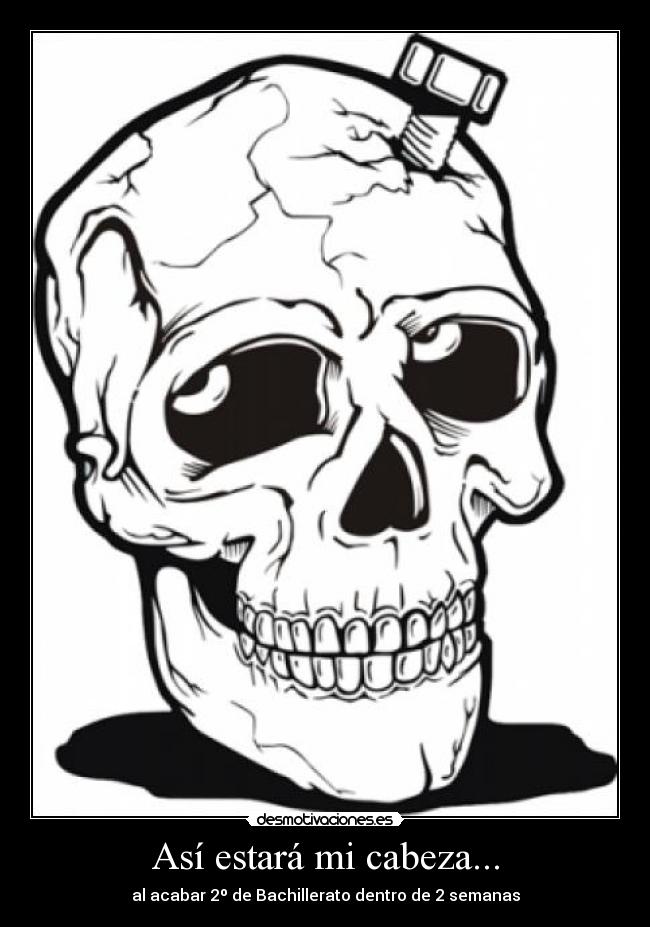 Así estará mi cabeza... - al acabar 2º de Bachillerato dentro de 2 semanas