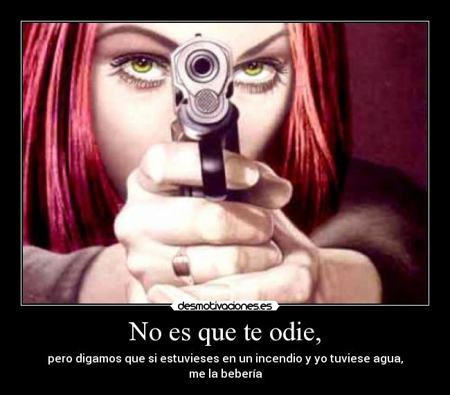 No es que te odie, - 