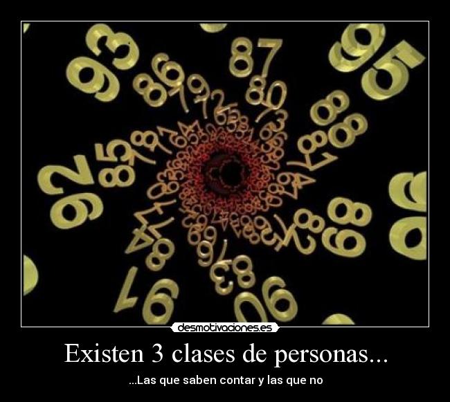 Existen 3 clases de personas... - ...Las que saben contar y las que no