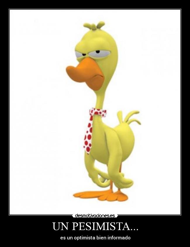 UN PESIMISTA... - es un optimista bien informado