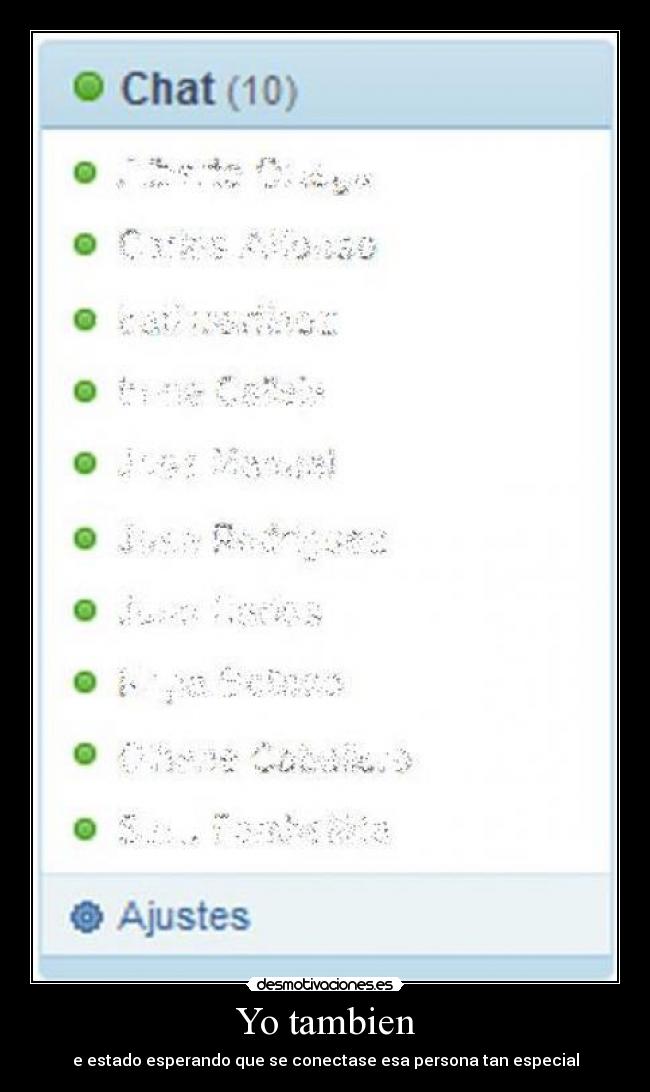 Yo tambien - e estado esperando que se conectase esa persona tan especial