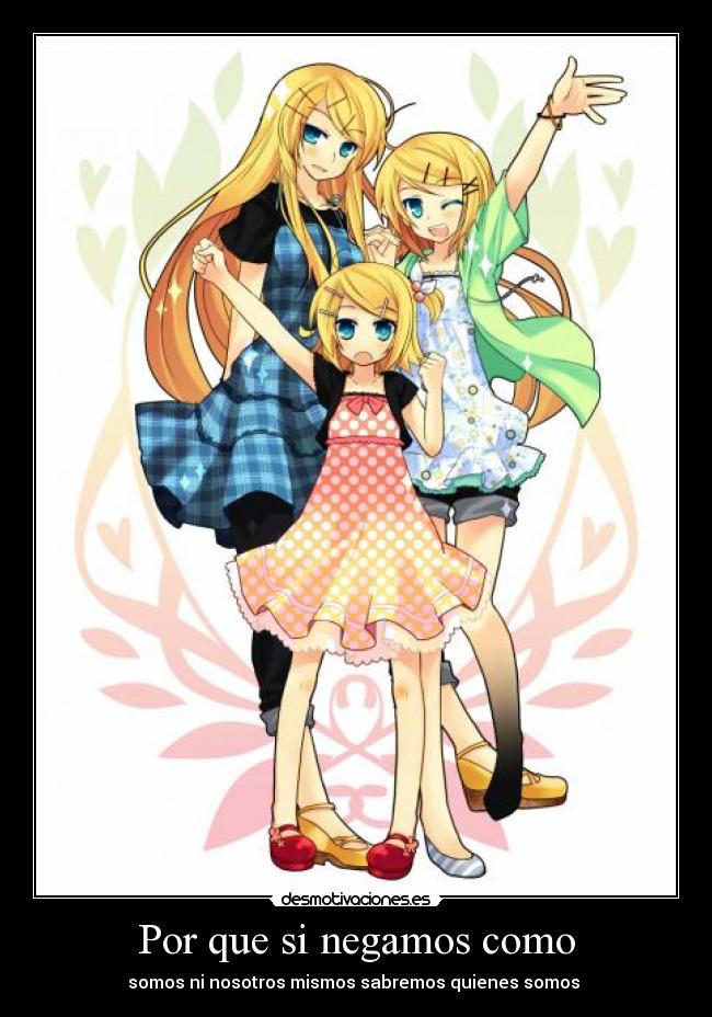 Por que si negamos como - somos ni nosotros mismos sabremos quienes somos 