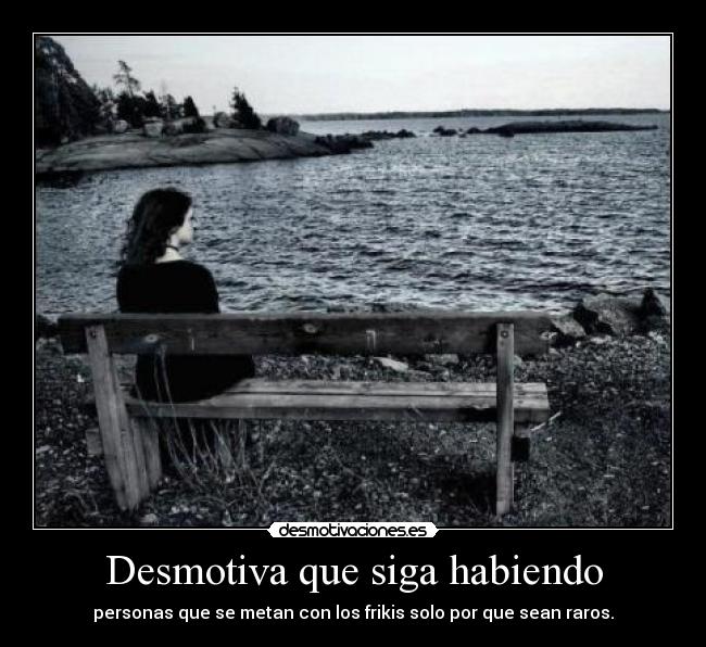 Desmotiva que siga habiendo - 