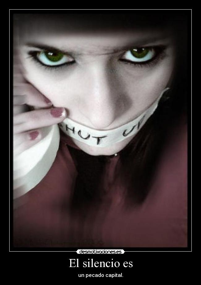 El silencio es - un pecado capital.