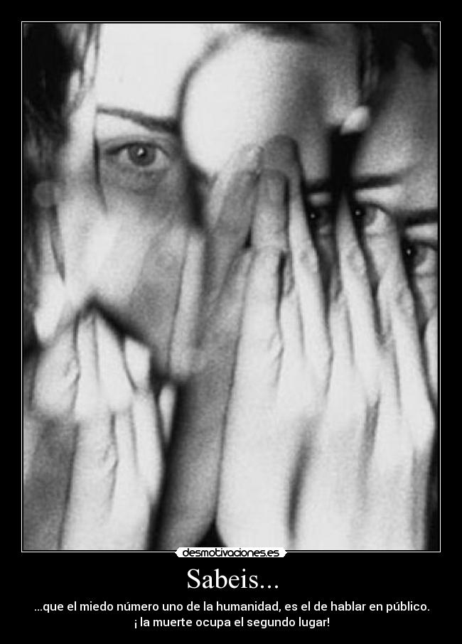 Sabeis... - ...que el miedo número uno de la humanidad, es el de hablar en público.
¡ la muerte ocupa el segundo lugar!