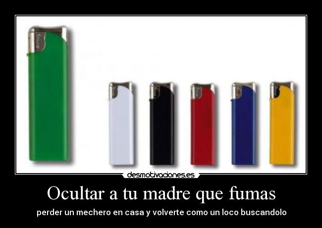 Ocultar a tu madre que fumas - perder un mechero en casa y volverte como un loco buscandolo