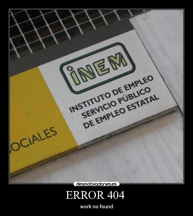 carteles error 404 found work trabajo paro inem timo desmotivaciones