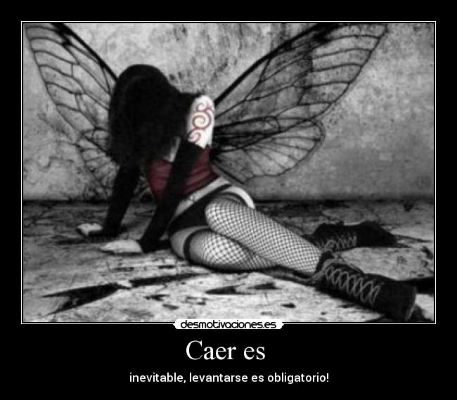Caer es - inevitable, levantarse es obligatorio!