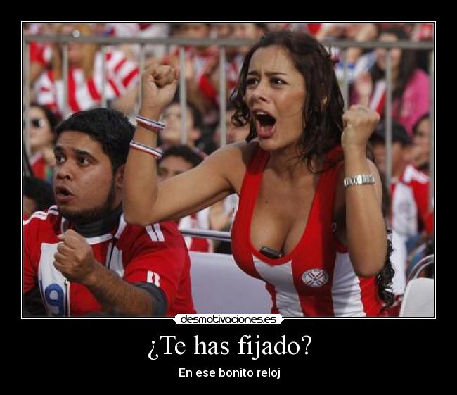 ¿Te has fijado? - En ese bonito reloj