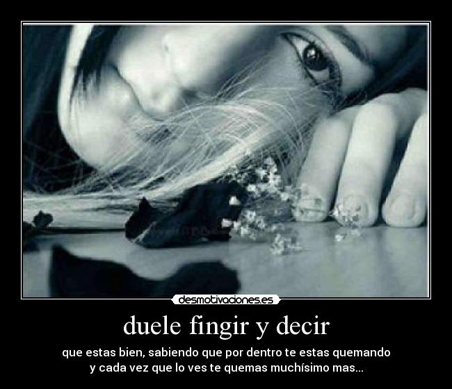 duele fingir y decir -
