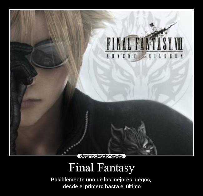 Final Fantasy - Posiblemente uno de los mejores juegos, 
desde el primero hasta el último