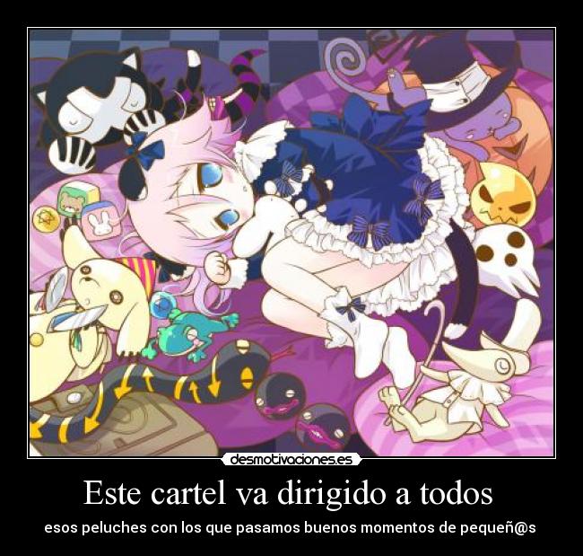 Este cartel va dirigido a todos  - esos peluches con los que pasamos buenos momentos de pequeñ@s 