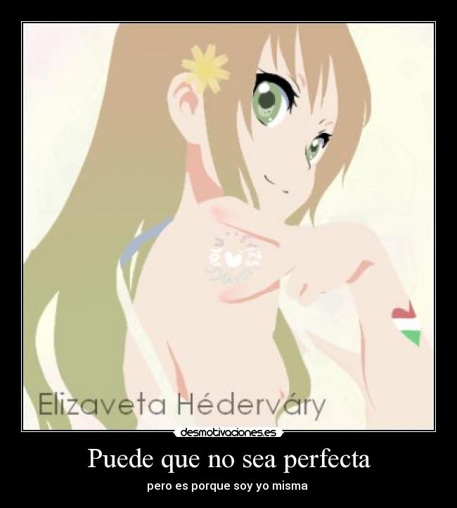 Puede que no sea perfecta - pero es porque soy yo misma 