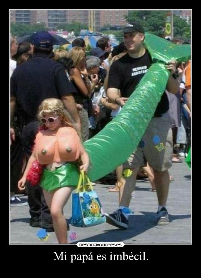 Mi papá es imbécil. -