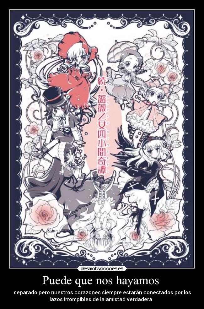 Puede que nos hayamos - separado pero nuestros corazones siempre estarán conectados por los
lazos irrompibles de la amistad verdadera