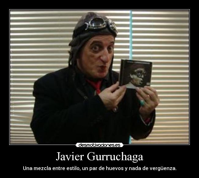 Javier Gurruchaga - Una mezcla entre estilo, un par de huevos y nada de vergüenza.