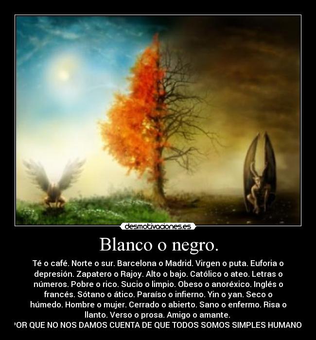 Blanco o negro. -