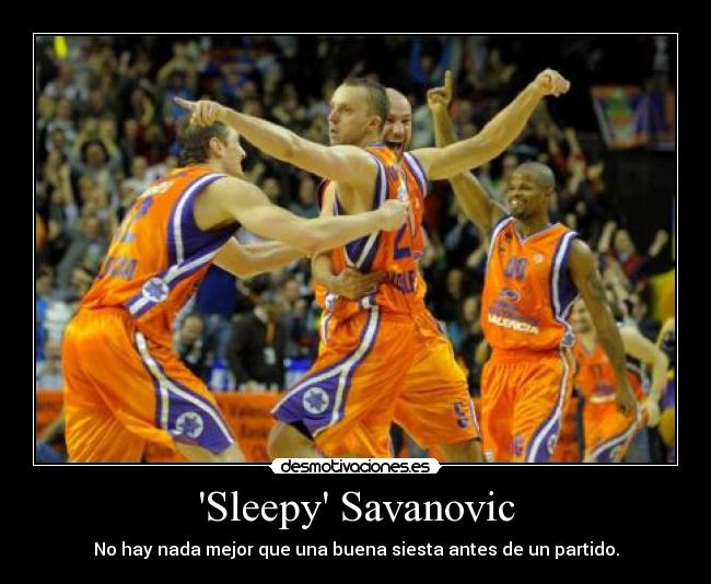 Sleepy Savanovic - No hay nada mejor que una buena siesta antes de un partido.