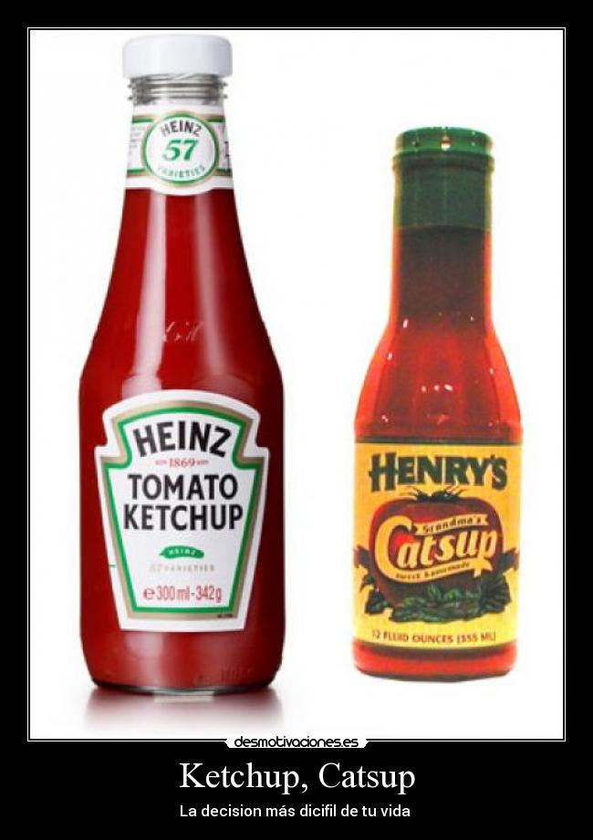 Ketchup, Catsup - La decision más dicifil de tu vida