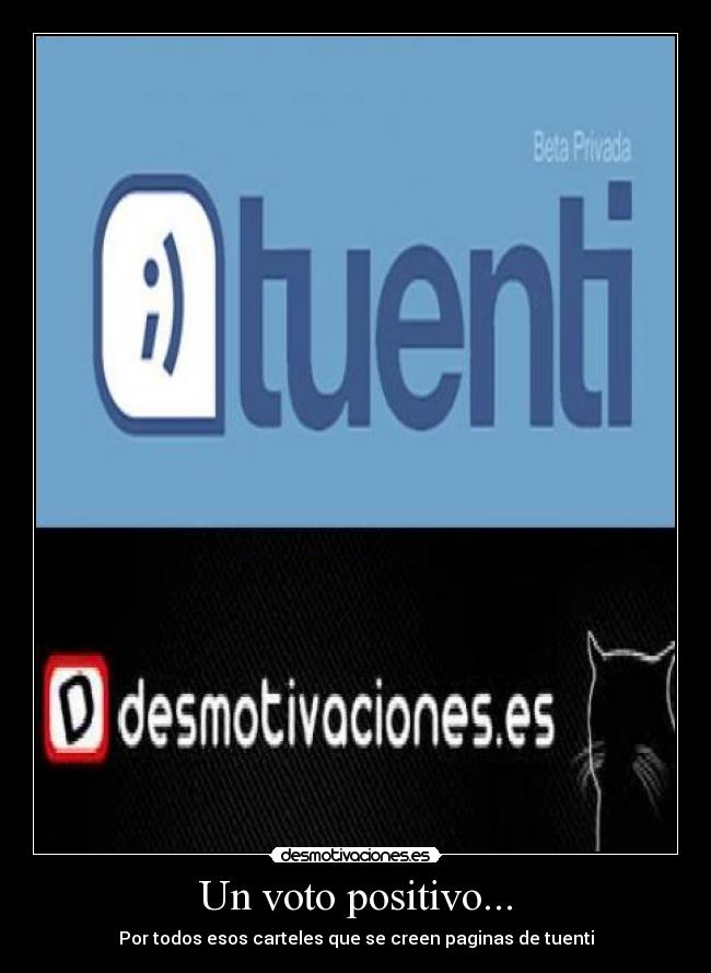 Un voto positivo... - Por todos esos carteles que se creen paginas de tuenti