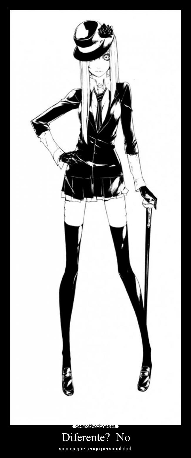 Diferente?  No - solo es que tengo personalidad 