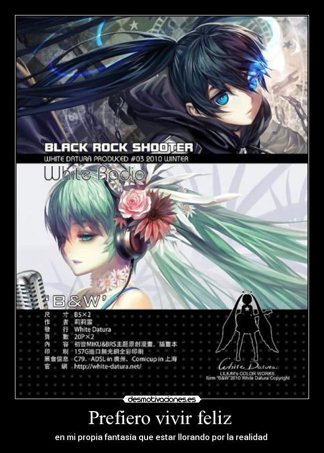 Prefiero vivir feliz - en mi propia fantasía que estar llorando por la realidad
