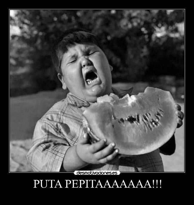 PUTA PEPITAAAAAAA!!! -