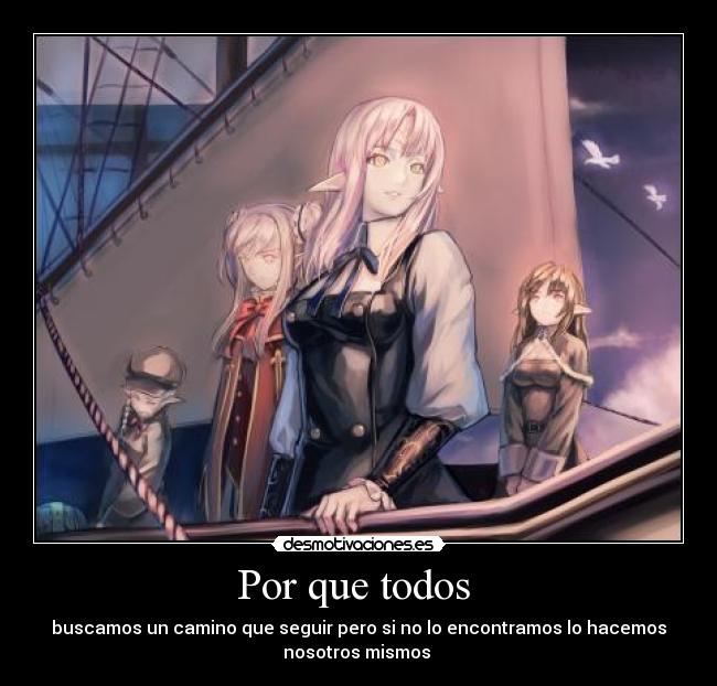 Por que todos  - buscamos un camino que seguir pero si no lo encontramos lo hacemos
nosotros mismos 