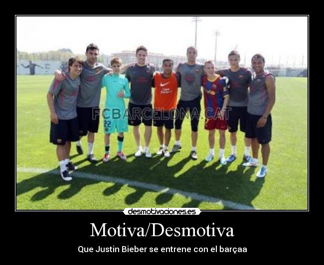 Motiva/Desmotiva - Que Justin Bieber se entrene con el barçaa