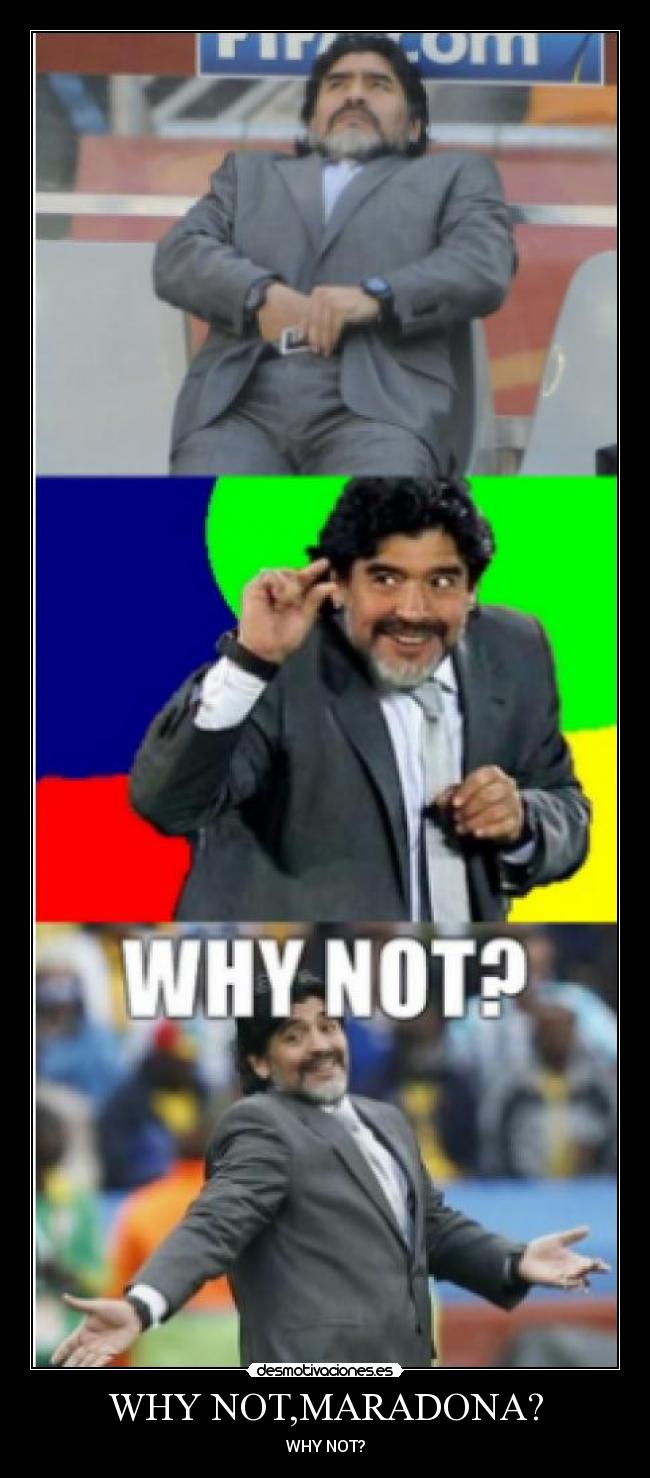 WHY NOT,MARADONA? - 