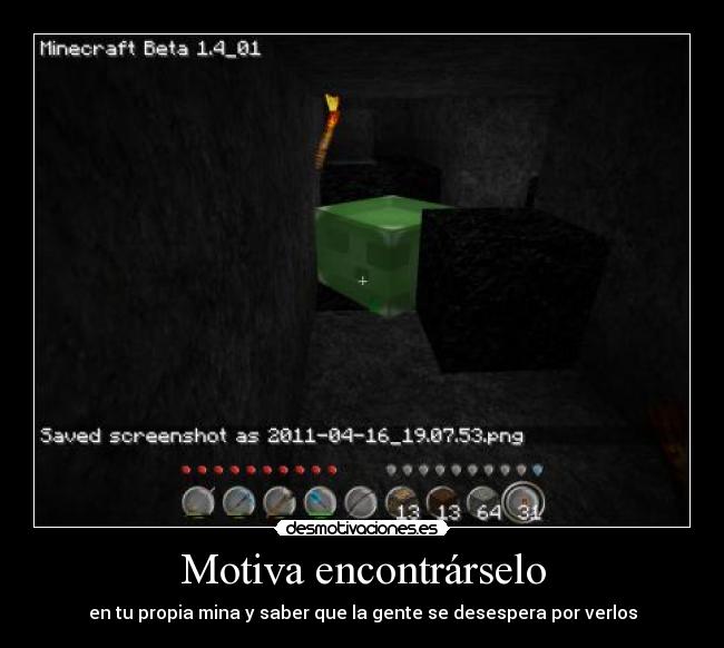 Motiva encontrárselo - en tu propia mina y saber que la gente se desespera por verlos