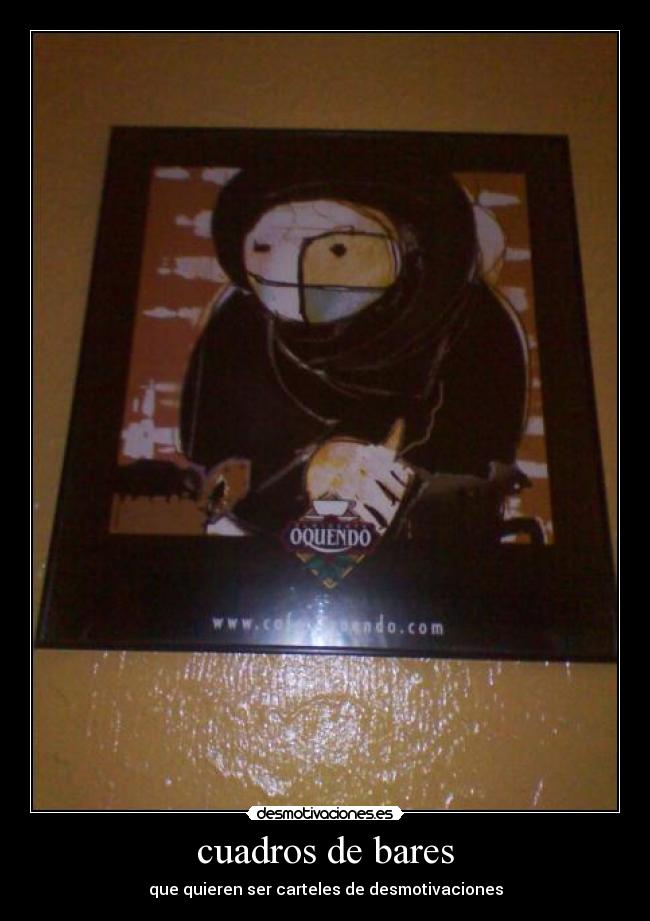 cuadros de bares - que quieren ser carteles de desmotivaciones