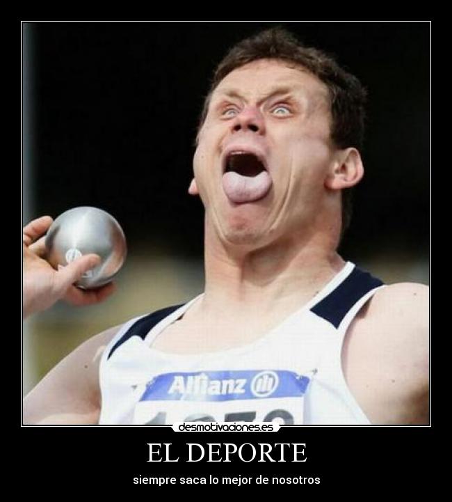 EL DEPORTE - siempre saca lo mejor de nosotros