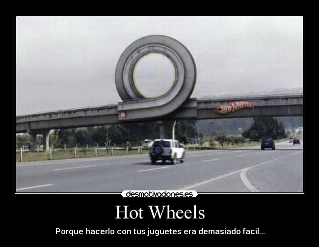 Hot Wheels - Porque hacerlo con tus juguetes era demasiado facil...