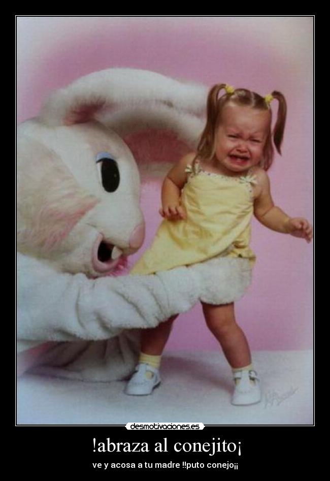 !abraza al conejito¡ - ve y acosa a tu madre !!puto conejo¡¡